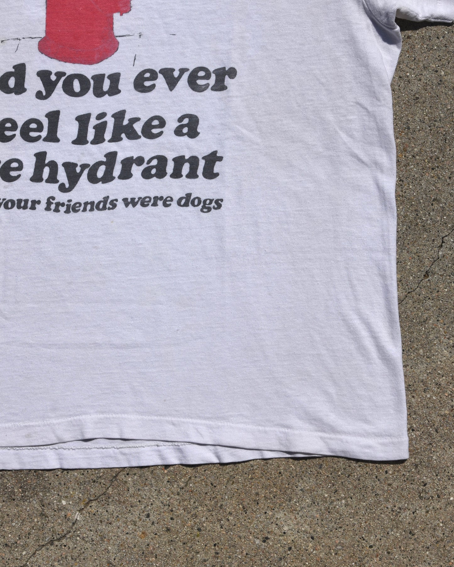 1980s Did You Ever Feel Like A Fire Hydrant Tshirt