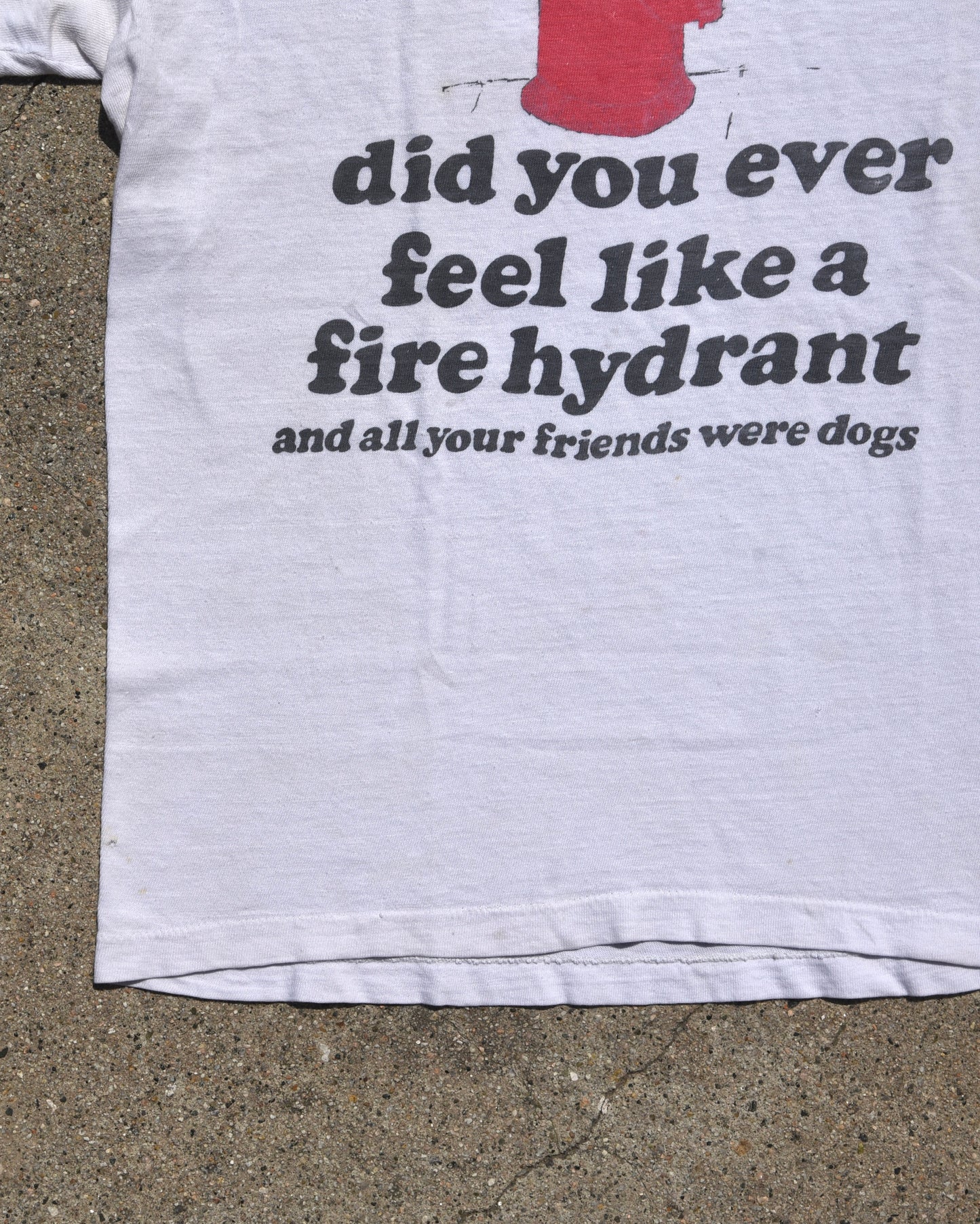 1980s Did You Ever Feel Like A Fire Hydrant Tshirt